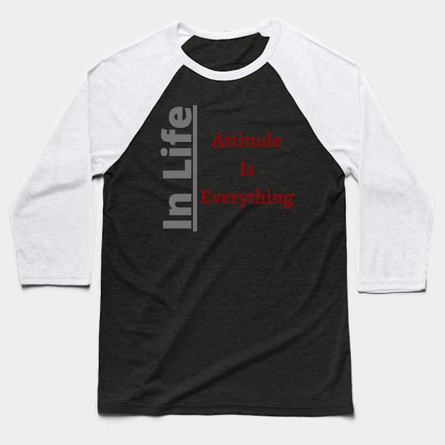 In Life Attitude is Everythin Baseball T-Shirt by Unusual Choices